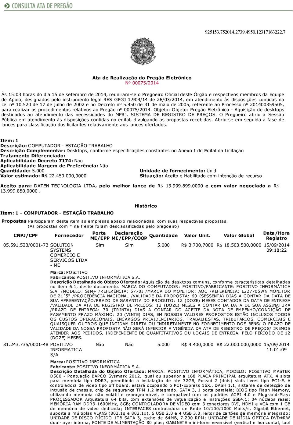 pelo instrumento legal RES GPGJ 1.904/14 de 26/03/2014, em atendimento às disposições contidas na Lei nº 10.520 de 17 de julho de 2002 e no Decreto nº 5.