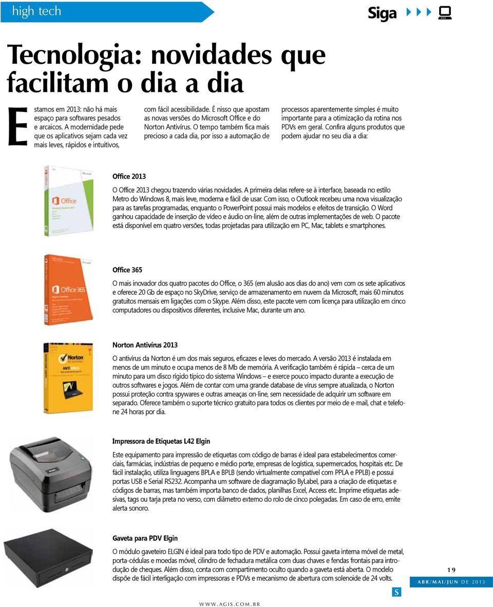 O tempo também fica mais precioso a cada dia, por isso a automação de processos aparentemente simples é muito importante para a otimização da rotina nos PDVs em geral.