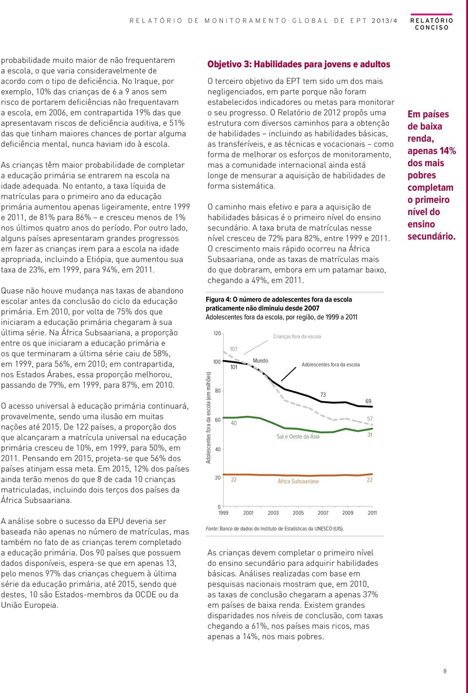 e 51% das que tinham maiores chances de portar alguma deficiência mental, nunca haviam ido à escola.