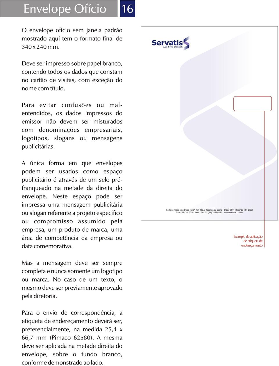 Para evitar confusões ou malentendidos, os dados impressos do emissor não devem ser misturados com denominações empresariais, logotipos, slogans ou mensagens publicitárias.