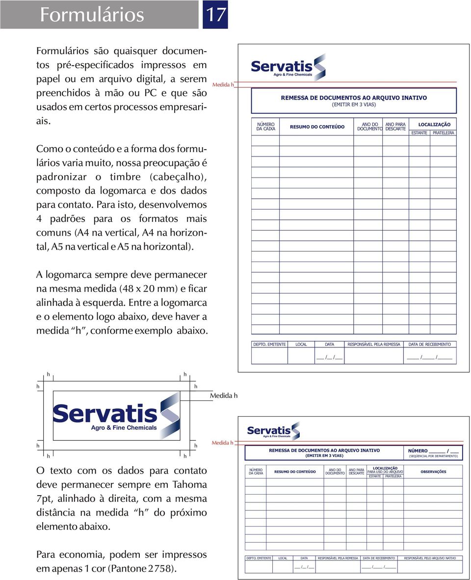 Para isto, desenvolvemos 4 padrões para os formatos mais comuns (A4 na vertical, A4 na orizontal, A5 na vertical e A5 na orizontal).