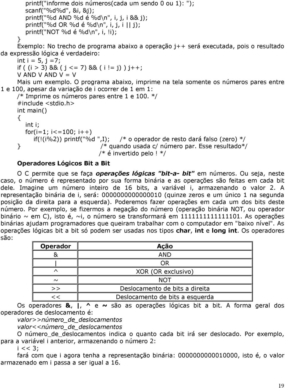 = j) ) j++; V AND V AND V = V Mais um exemplo.