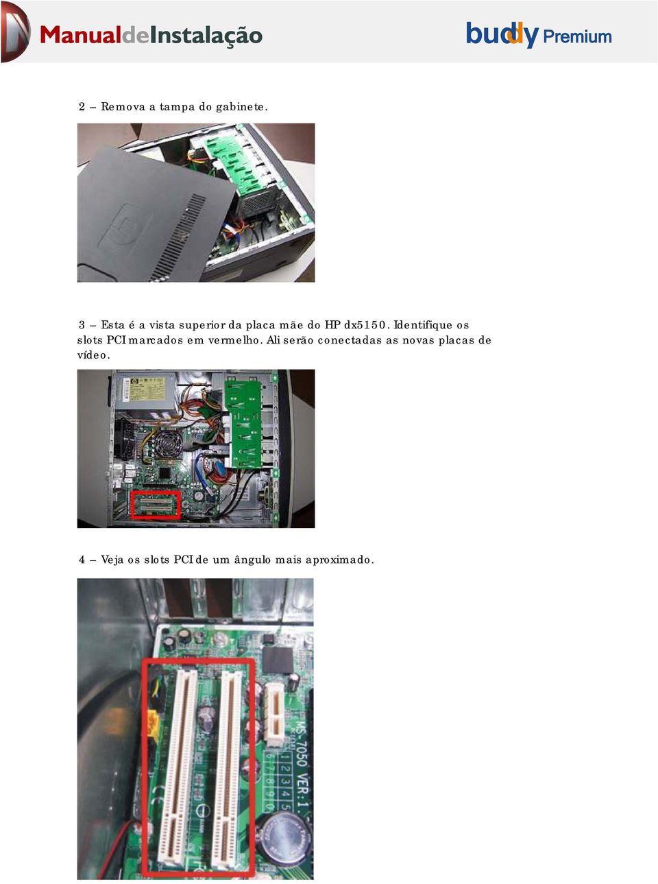 Identifique os slots PCI marcados em vermelho.