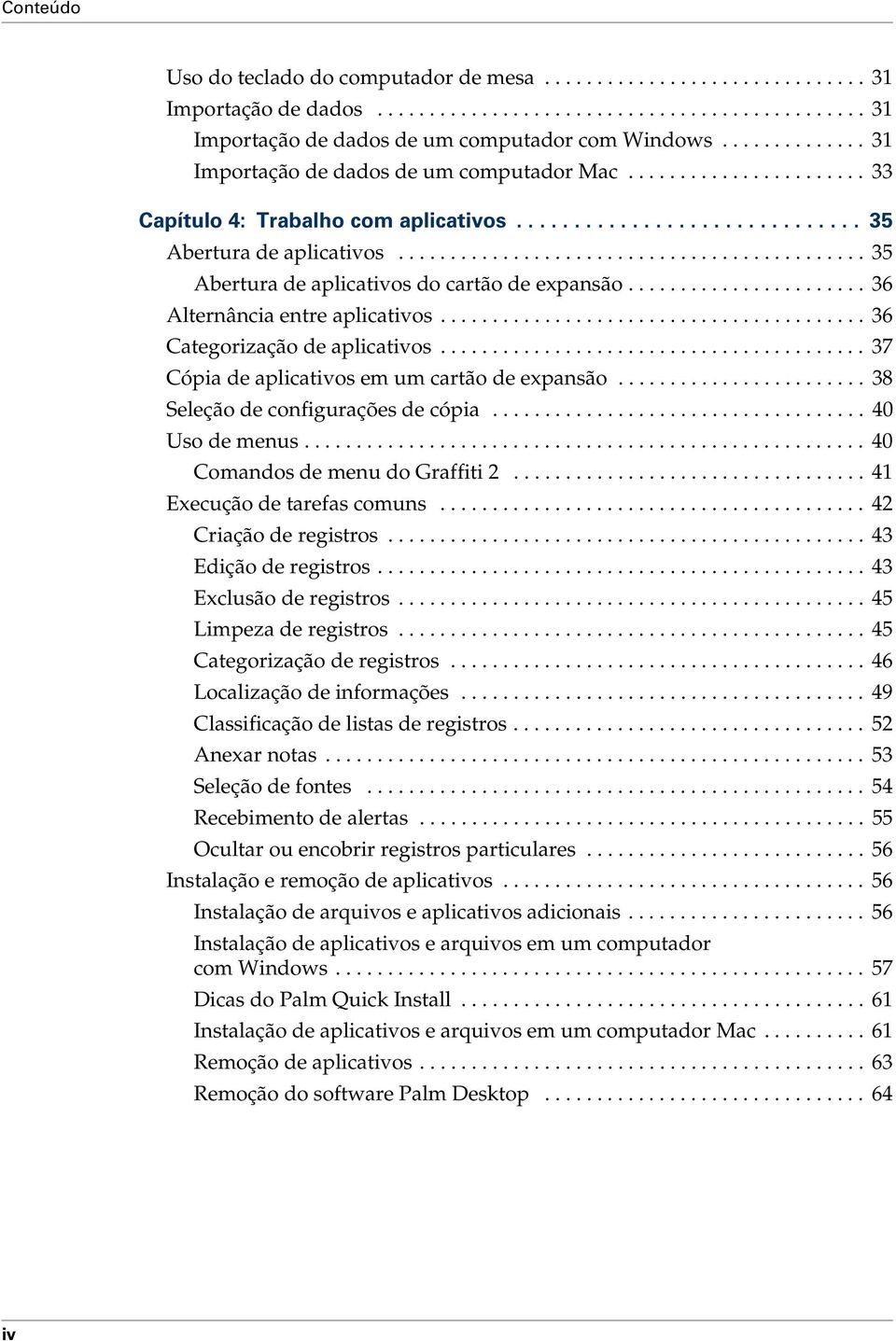 ............................................ 35 Abertura de aplicativos do cartão de expansão....................... 36 Alternância entre aplicativos......................................... 36 Categorização de aplicativos.