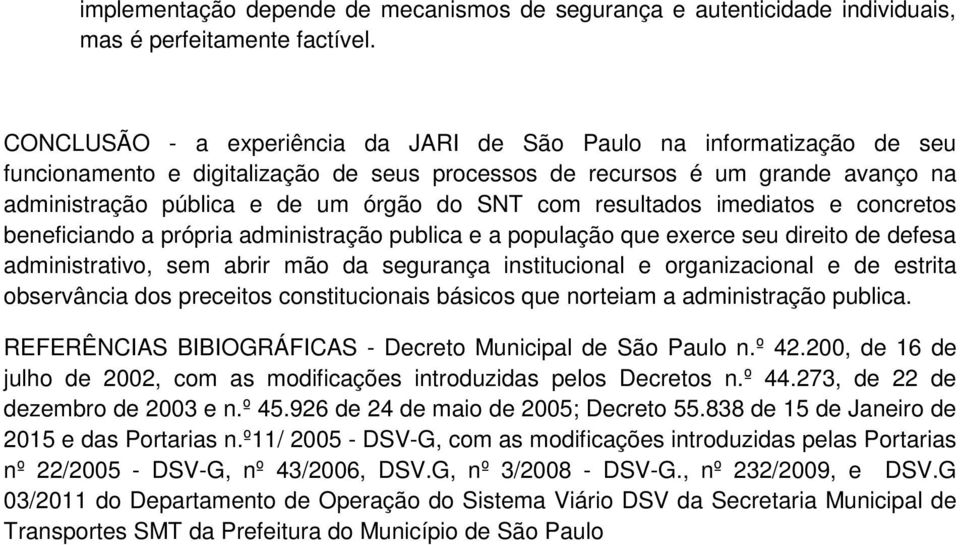 com resultados imediatos e concretos beneficiando a própria administração publica e a população que exerce seu direito de defesa administrativo, sem abrir mão da segurança institucional e