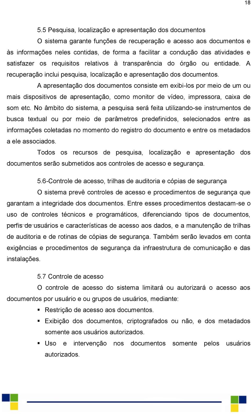 A apresentação dos documentos consiste em exibi-los por meio de um ou mais dispositivos de apresentação, como monitor de vídeo, impressora, caixa de som etc.