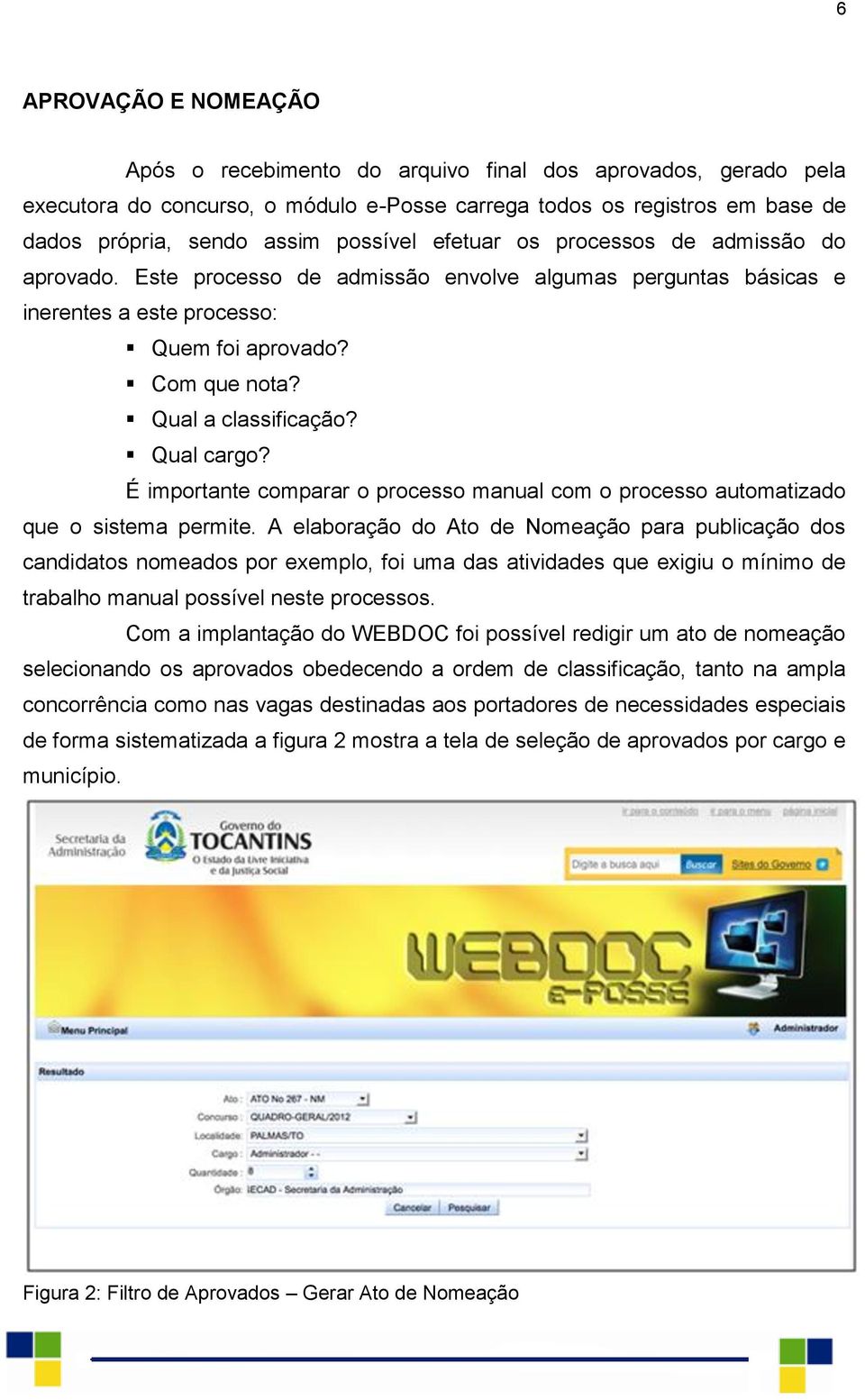 Qual cargo? É importante comparar o processo manual com o processo automatizado que o sistema permite.