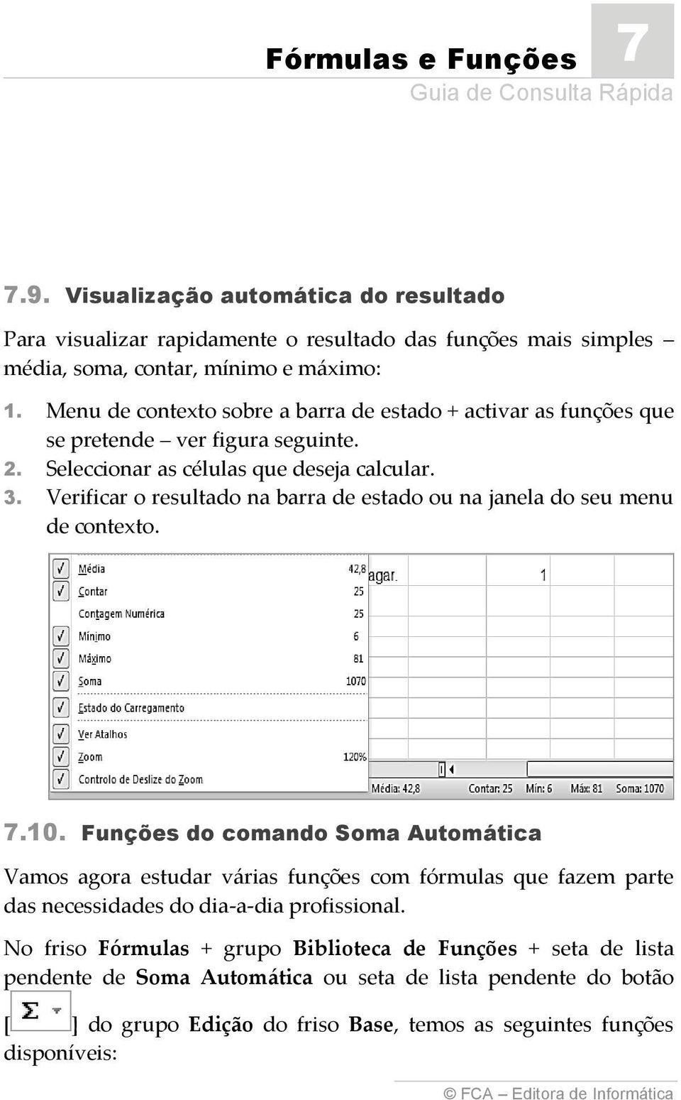 Verificar o resultado na barra de estado ou na janela do seu menu de contexto. 7.10.