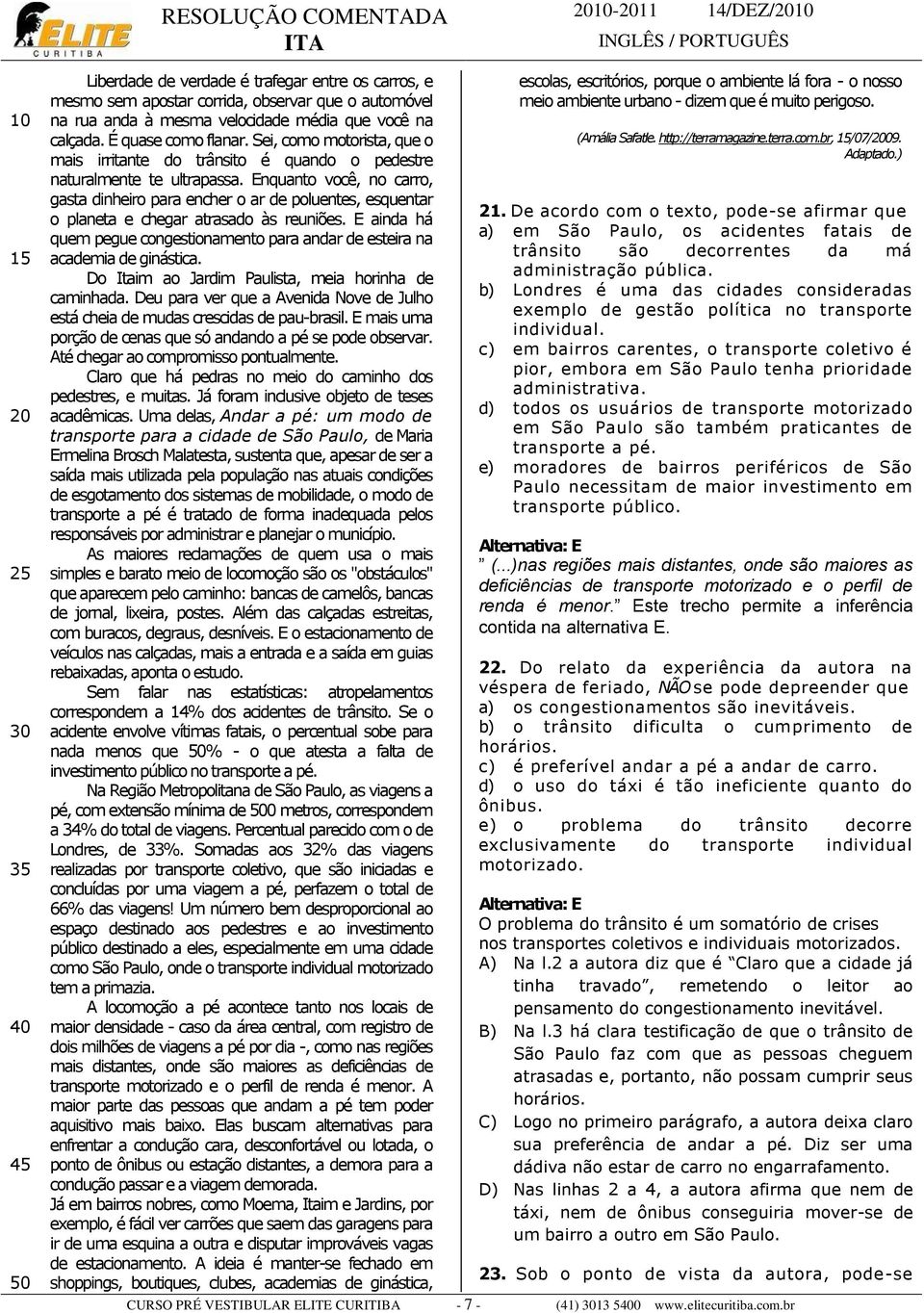 Enquanto você, no carro, gasta dinheiro para encher o ar de poluentes, esquentar o planeta e chegar atrasado às reuniões.