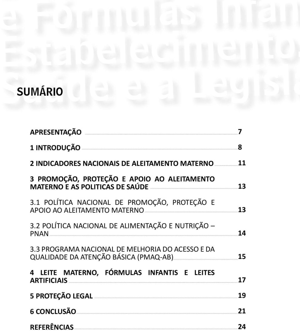 1 POLÍTICA NACIONAL DE PROMOÇÃO, PROTEÇÃO E APOIO AO ALEITAMENTO MATERNO 3.2 POLÍTICA NACIONAL DE ALIMENTAÇÃO E NUTRIÇÃO PNAN 3.