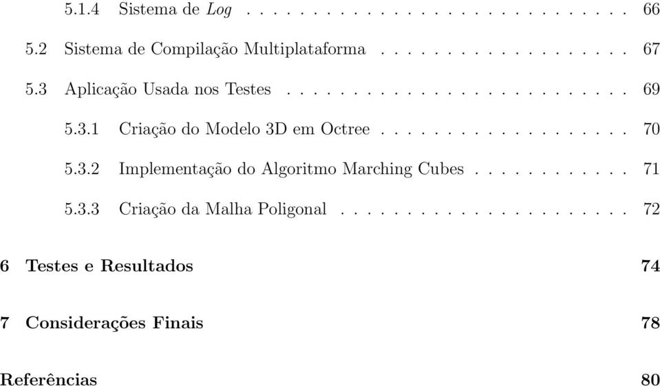 3.2 Implementação do Algoritmo Marching Cubes............ 71 5.3.3 Criação da Malha Poligonal.