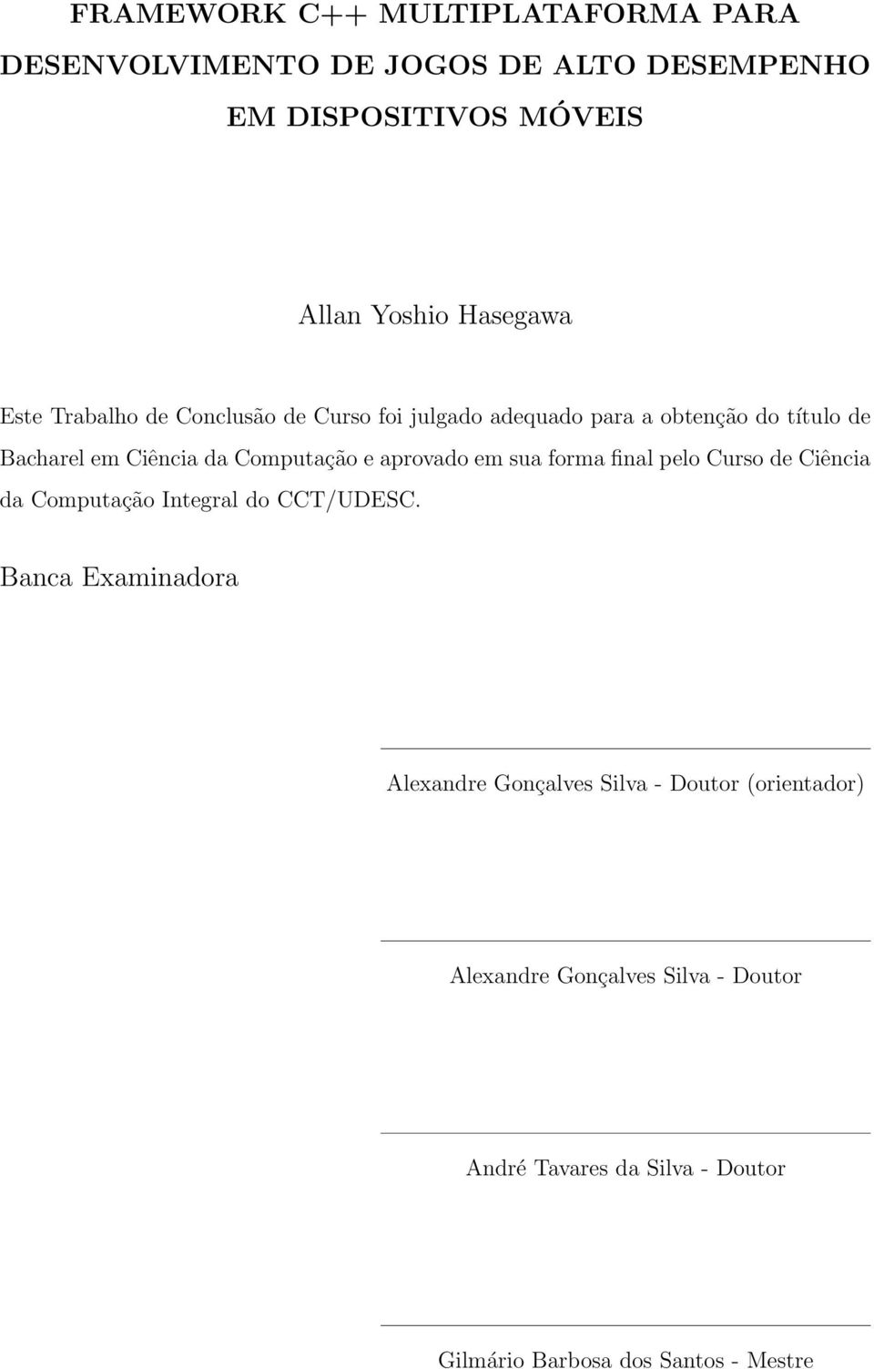 aprovado em sua forma final pelo Curso de Ciência da Computação Integral do CCT/UDESC.