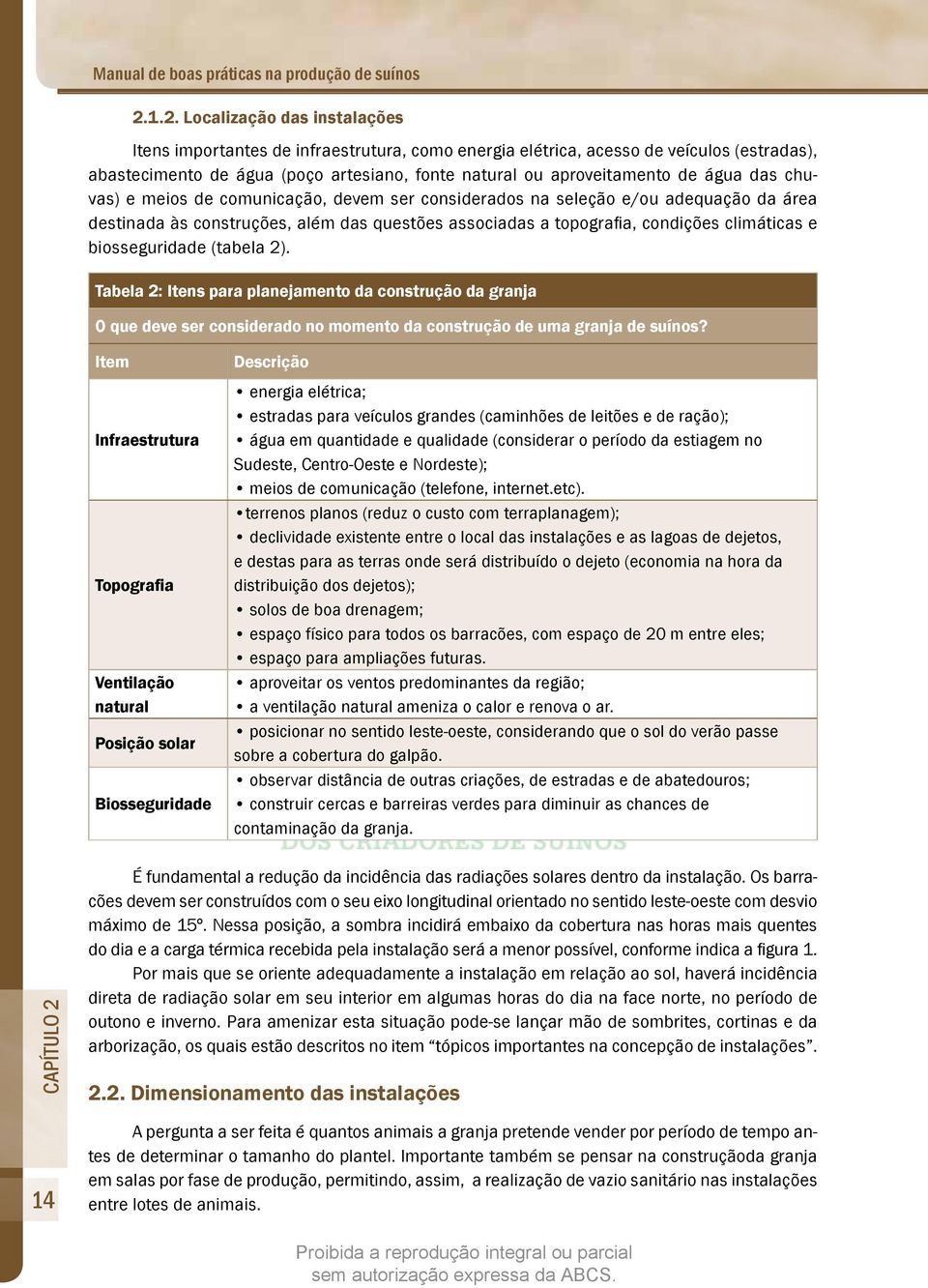 água das chuvas) e meios de comunicação, devem ser considerados na seleção e/ou adequação da área destinada às construções, além das questões associadas a topografia, condições climáticas e