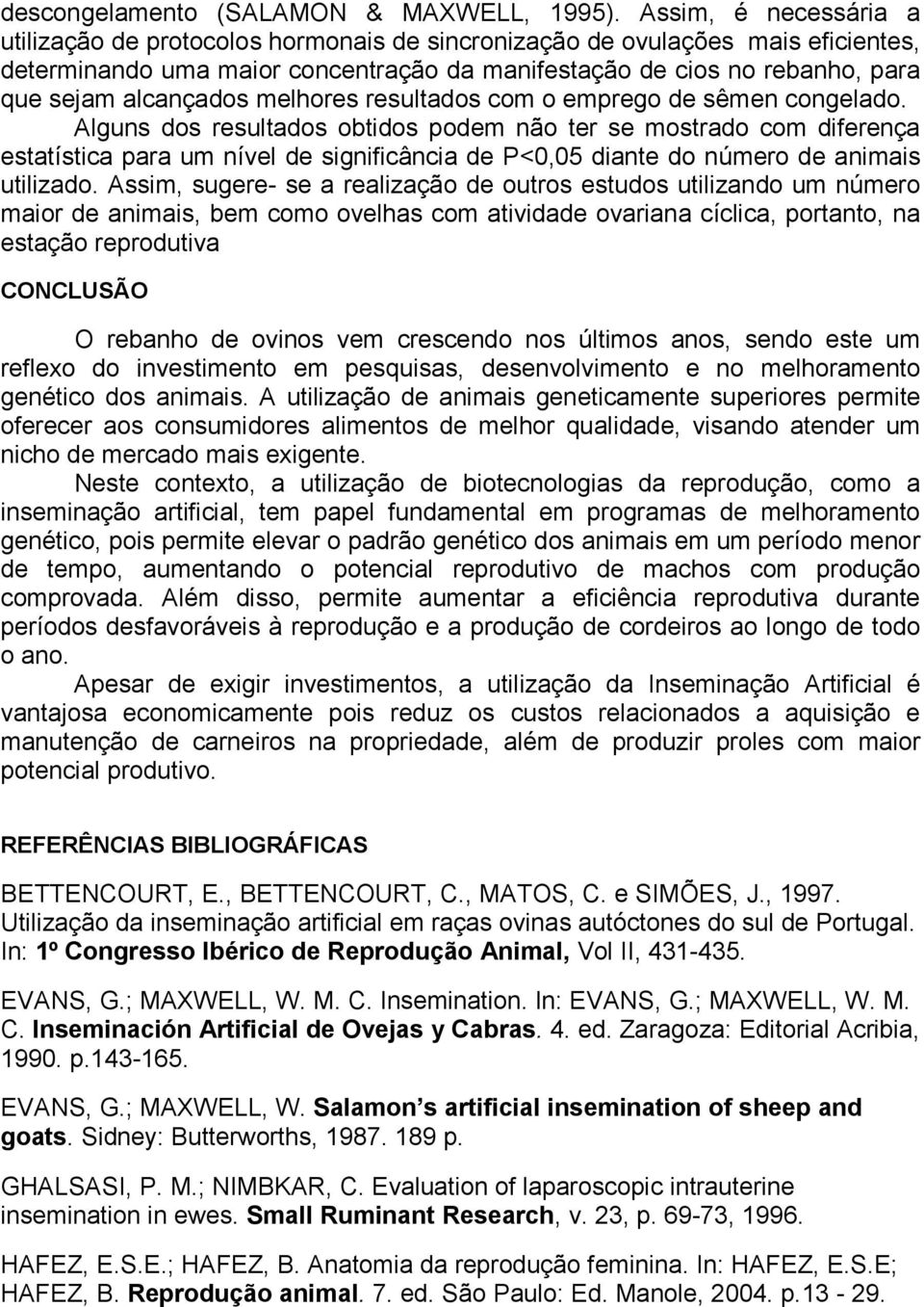 alcançados melhores resultados com o emprego de sêmen congelado.