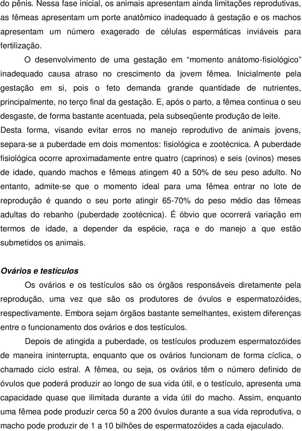 espermáticas inviáveis para fertilização. O desenvolvimento de uma gestação em momento anátomo-fisiológico inadequado causa atraso no crescimento da jovem fêmea.