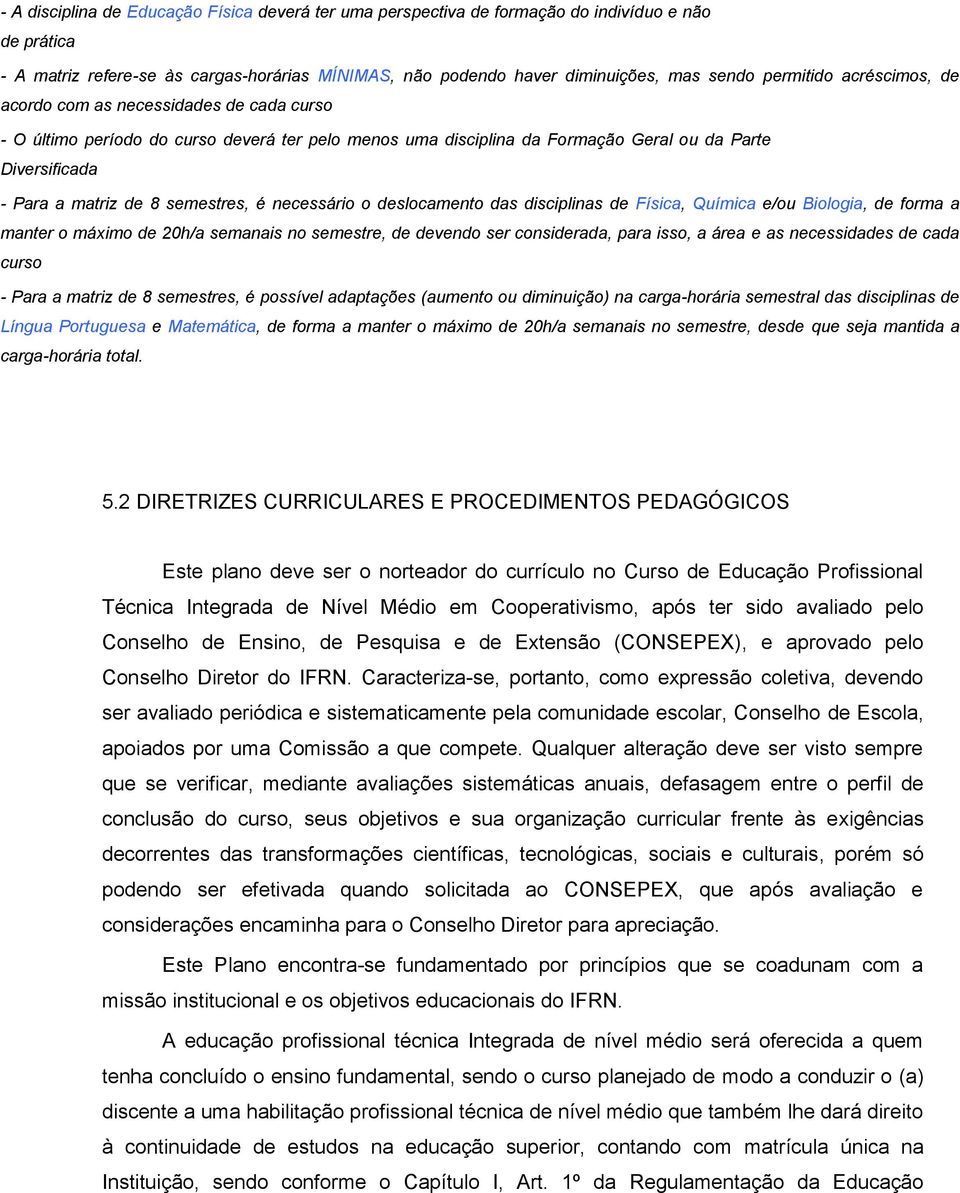 semestres, é necessário o deslocamento das disciplinas de Física, Química e/ou Biologia, de forma a manter o máximo de 20h/a semanais no semestre, de devendo ser considerada, para isso, a área e as