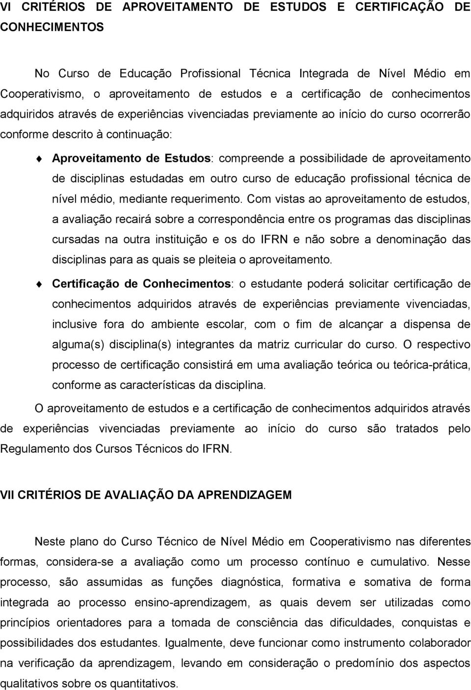 possibilidade de aproveitamento de disciplinas estudadas em outro curso de educação profissional técnica de nível médio, mediante requerimento.