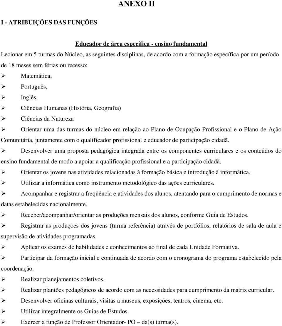 Profissional e o Plano de Ação Comunitária, juntamente com o qualificador profissional e educador de participação cidadã.