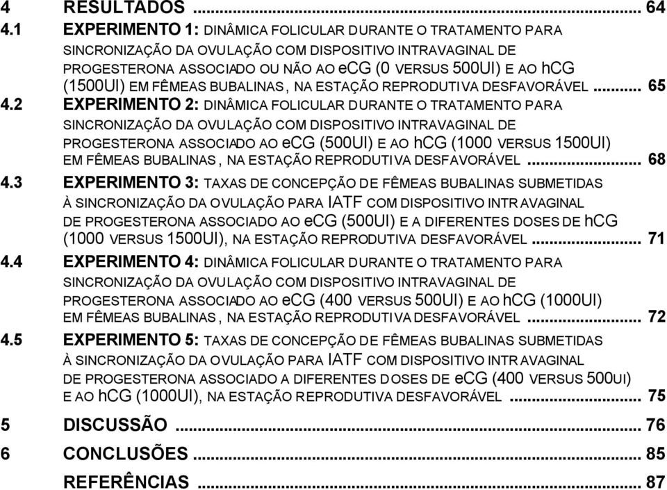 FÊMEAS BUBALINAS, NA ESTAÇÃO REPRODUTIVA DESFAVORÁVEL... 65 4.