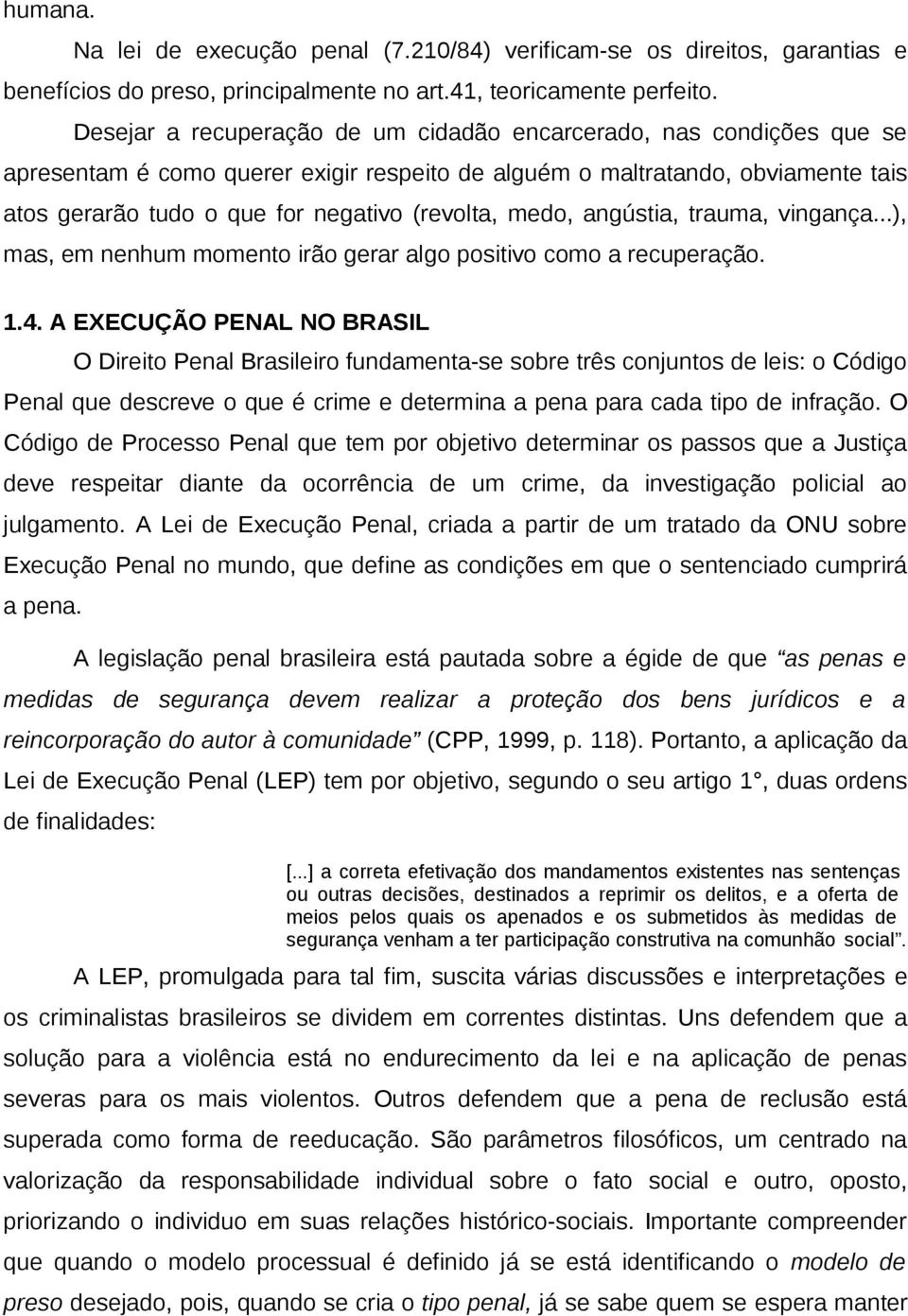 medo, angústia, trauma, vingança...), mas, em nenhum momento irão gerar algo positivo como a recuperação. 1.4.