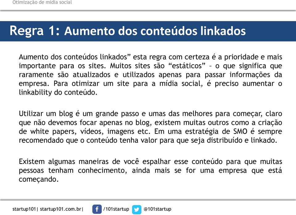 Para otimizar um site para a mídia social, é preciso aumentar o linkability do conteúdo.