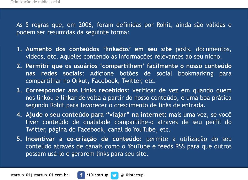 Permitir que os usuários compartilhem facilmente o nosso conteúdo nas redes sociais: Adicione botões de social bookmarking para compartilhar no Orkut, Facebook, Twitter, etc. 3.