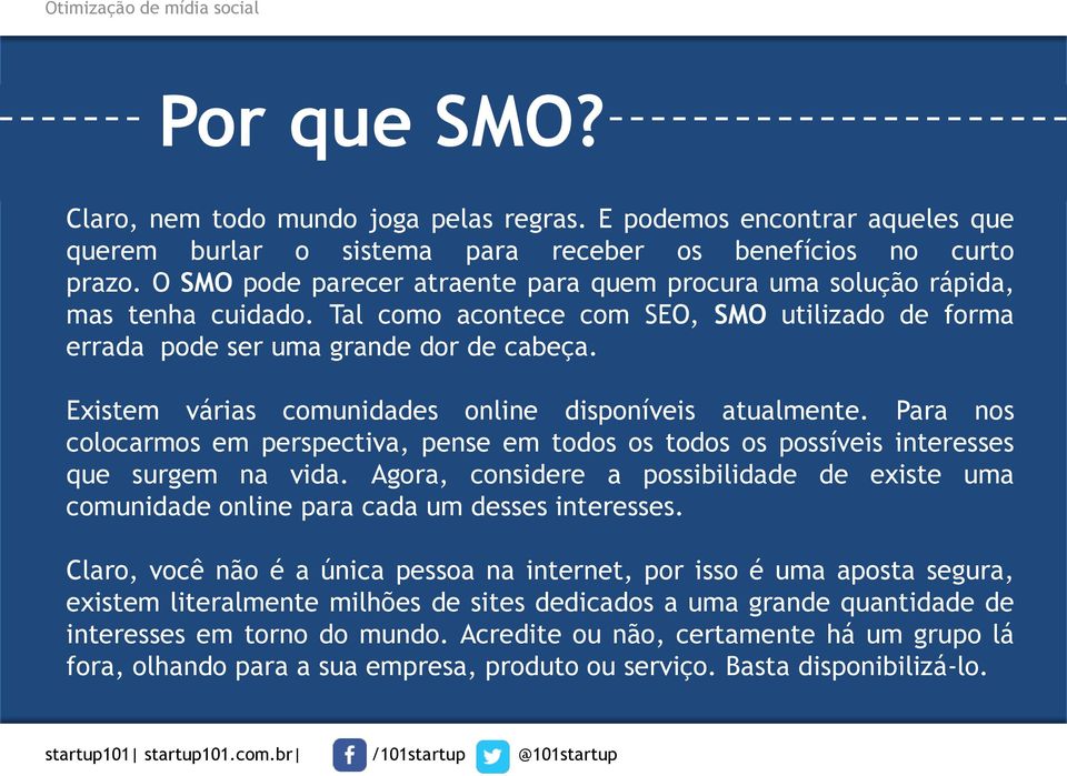 Existem várias comunidades online disponíveis atualmente. Para nos colocarmos em perspectiva, pense em todos os todos os possíveis interesses que surgem na vida.