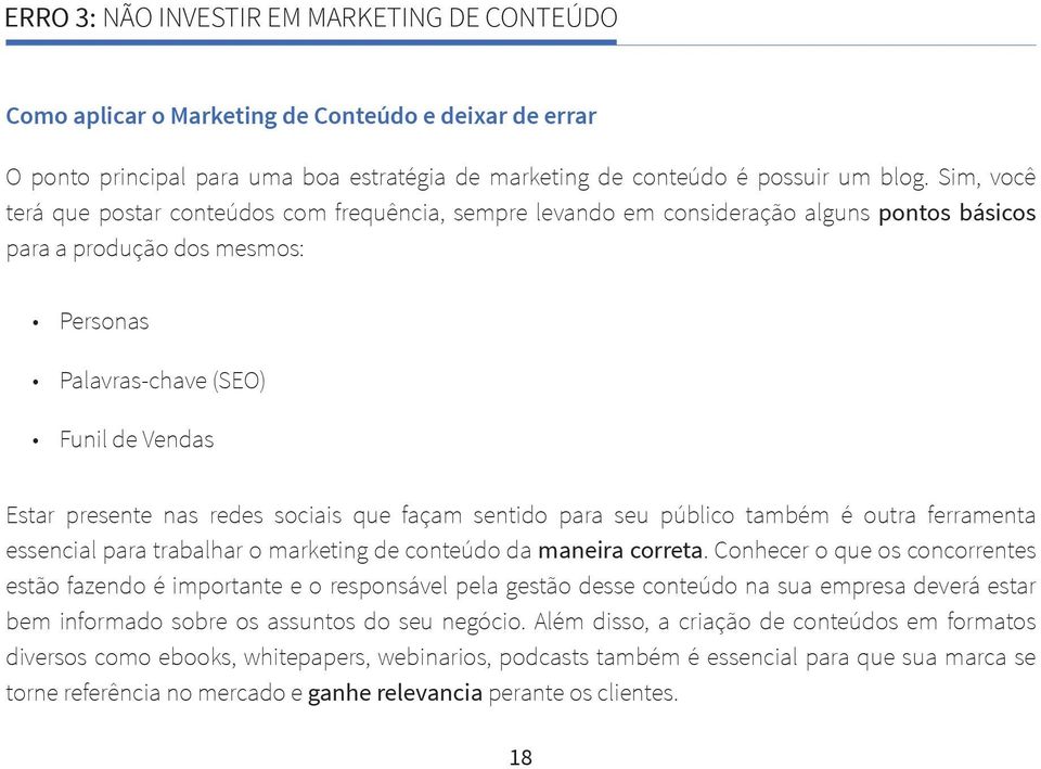 redes sociais que façam sentido para seu público também é outra ferramenta essencial para trabalhar o marketing de conteúdo da maneira correta.