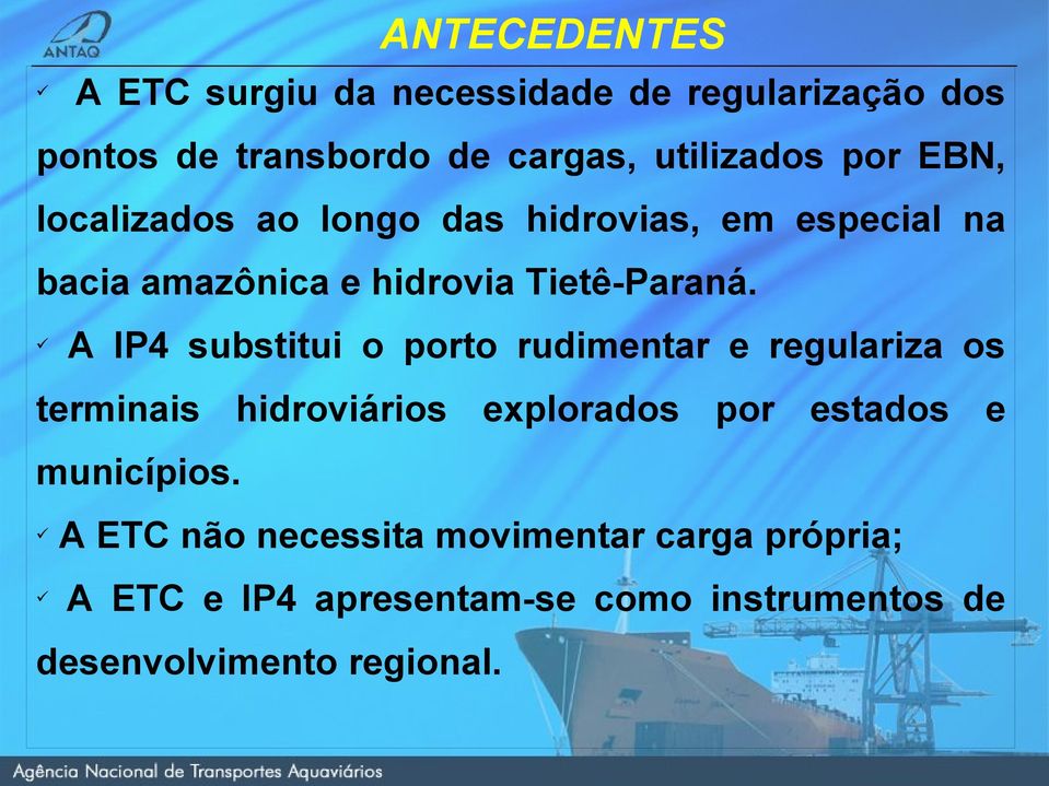 ü A IP4 substitui o porto rudimentar e regulariza os terminais hidroviários explorados por estados e