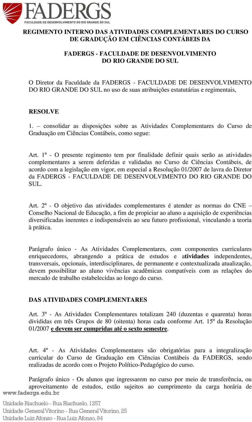 consolidar as disposições sobre as Atividades Complementares do Curso de Graduação em Ciências Contábeis, como segue: Art.