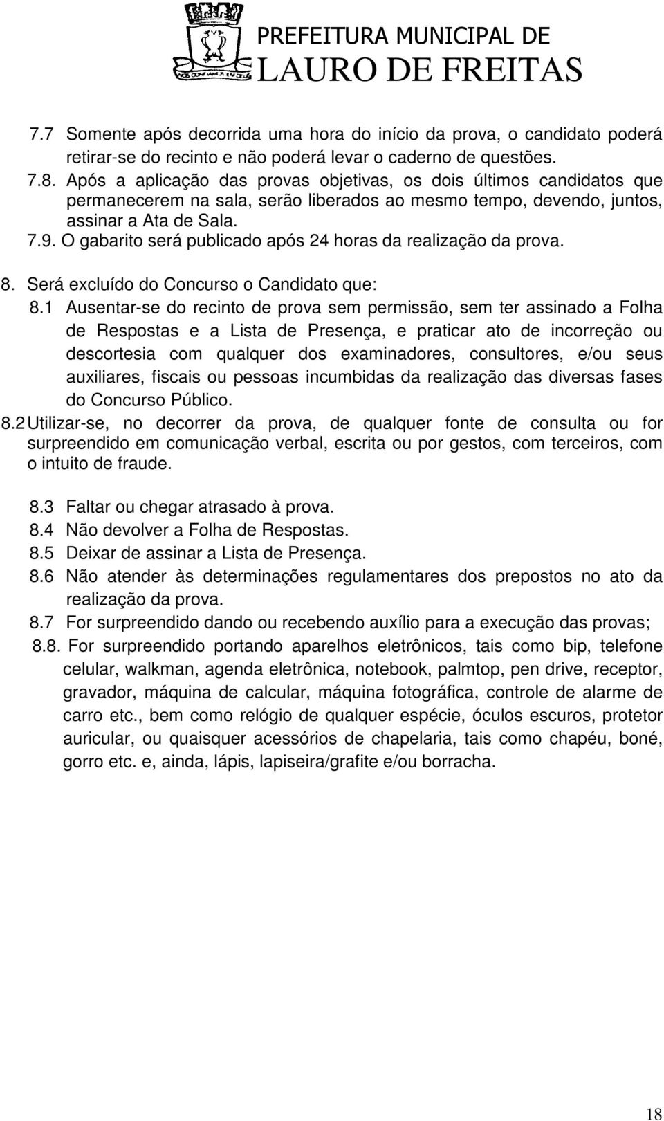 O gabarito será publicado após 24 horas da realização da prova. 8. Será excluído do Concurso o Candidato que: 8.