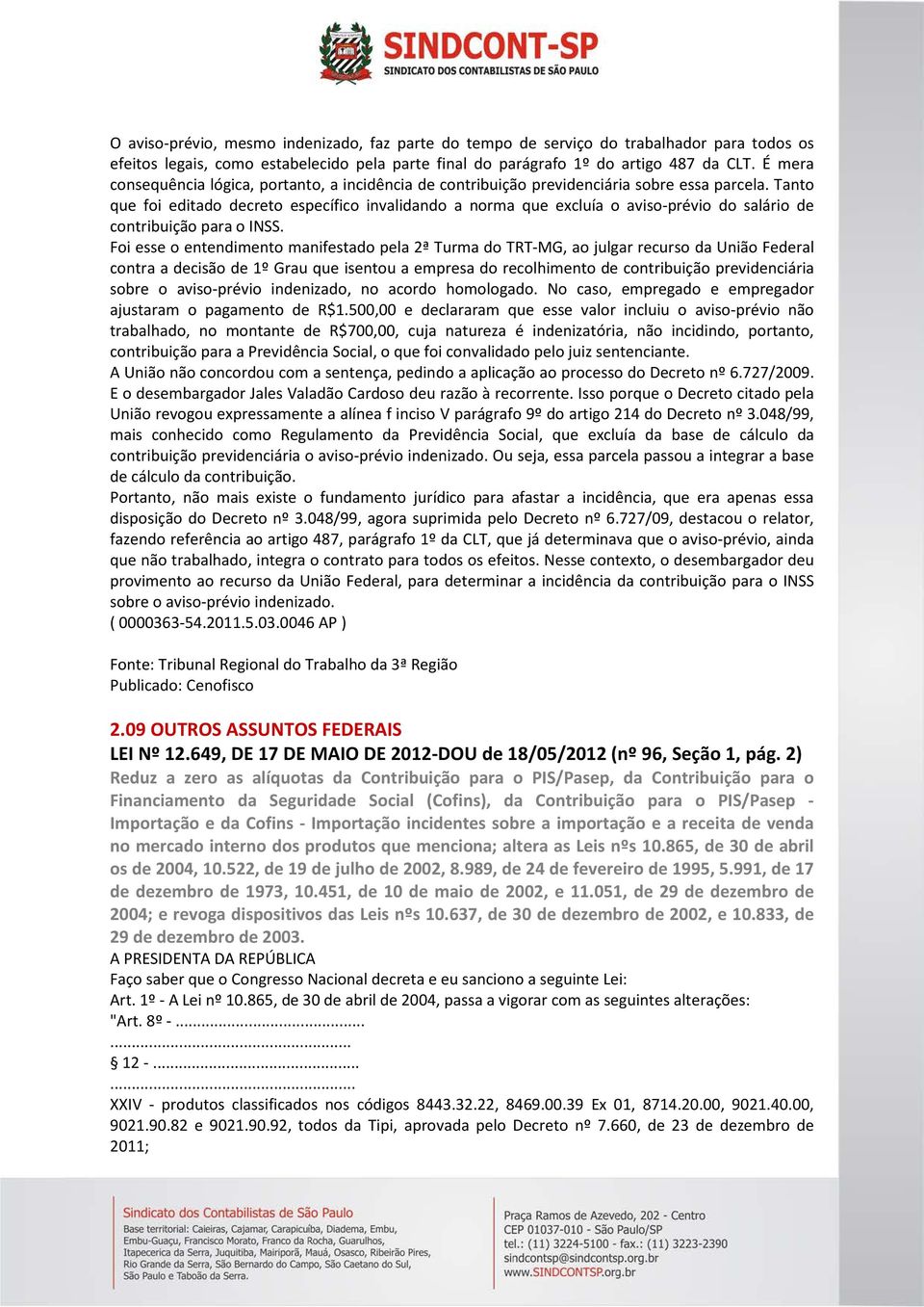 Tanto que foi editado decreto específico invalidando a norma que excluía o aviso-prévio do salário de contribuição para o INSS.