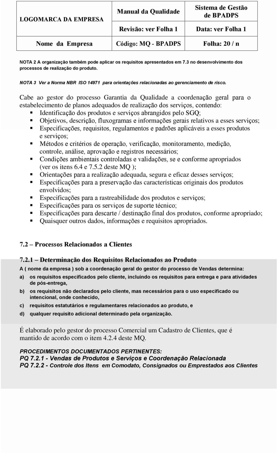 Cabe ao gestor do processo Garantia da Qualidade a coordenação geral para o estabelecimento de planos adequados de realização dos serviços, contendo: Identificação dos produtos e serviços abrangidos