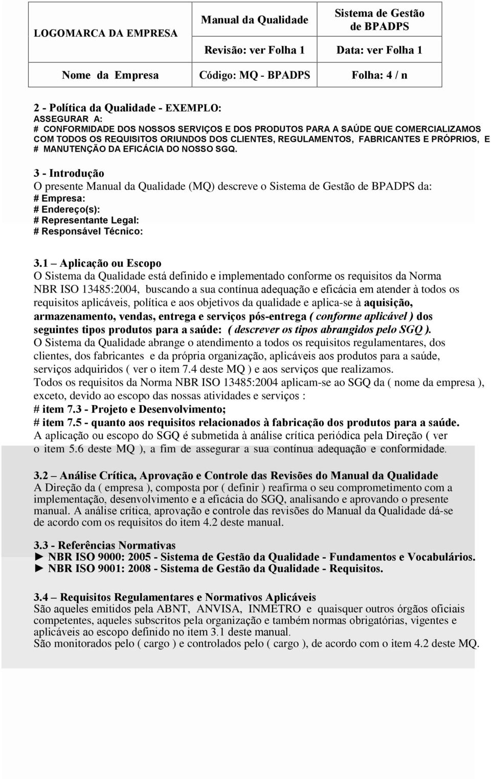 3 - Introdução O presente (MQ) descreve o da: # Empresa: # Endereço(s): # epresentante Legal: # esponsável Técnico: 3.