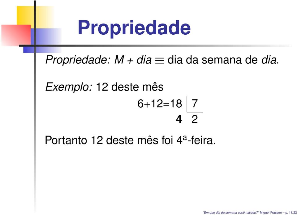 Exemplo: 12 deste mês 6+12=18 7 4 2 Portanto