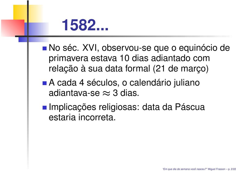 relação à sua data formal (21 de março) A cada 4 séculos, o calendário