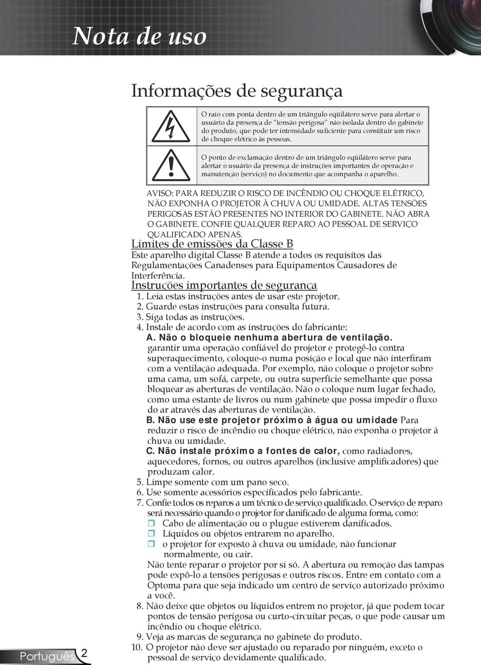 O ponto de exclamação dentro de um triângulo eqüilátero serve para alertar o usuário da presença de instruções importantes de operação e manutenção (serviço) no documento que acompanha o aparelho.