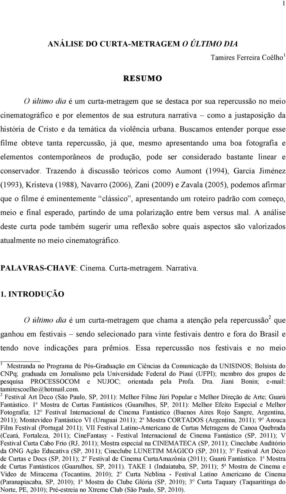 Buscamos entender porque esse filme obteve tanta repercussão, já que, mesmo apresentando uma boa fotografia e elementos contemporâneos de produção, pode ser considerado bastante linear e conservador.