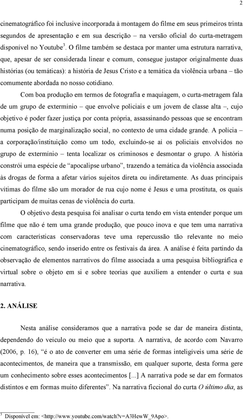 e a temática da violência urbana tão comumente abordada no nosso cotidiano.