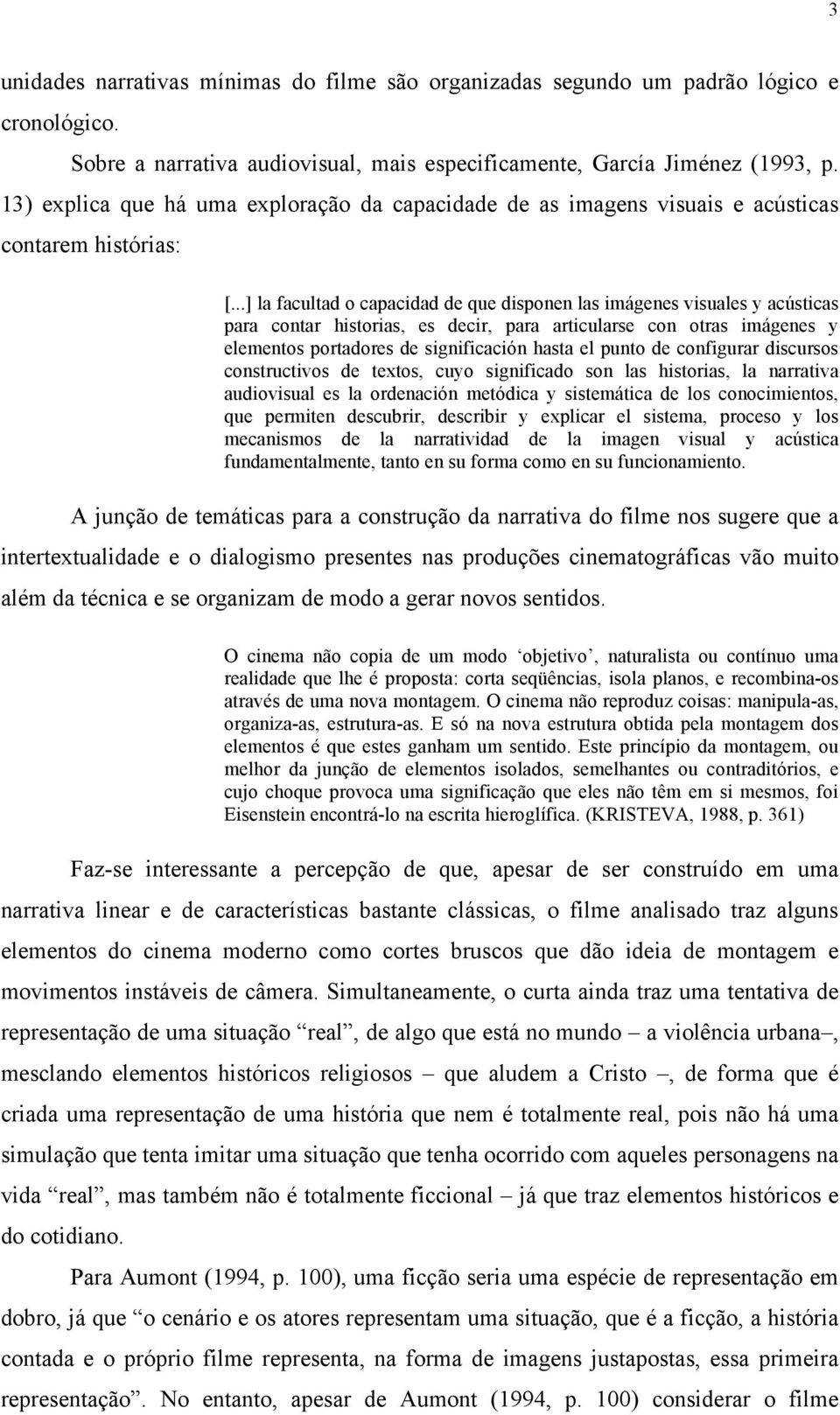 ..] la facultad o capacidad de que disponen las imágenes visuales y acústicas para contar historias, es decir, para articularse con otras imágenes y elementos portadores de significación hasta el