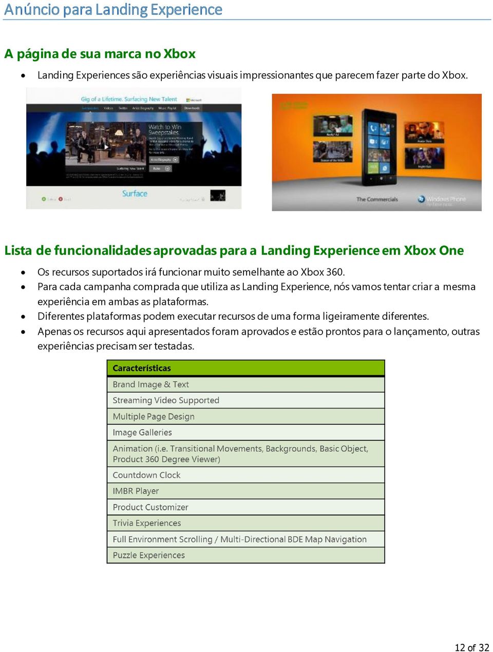 Para cada campanha comprada que utiliza as Landing Experience, nós vamos tentar criar a mesma experiência em ambas as plataformas.