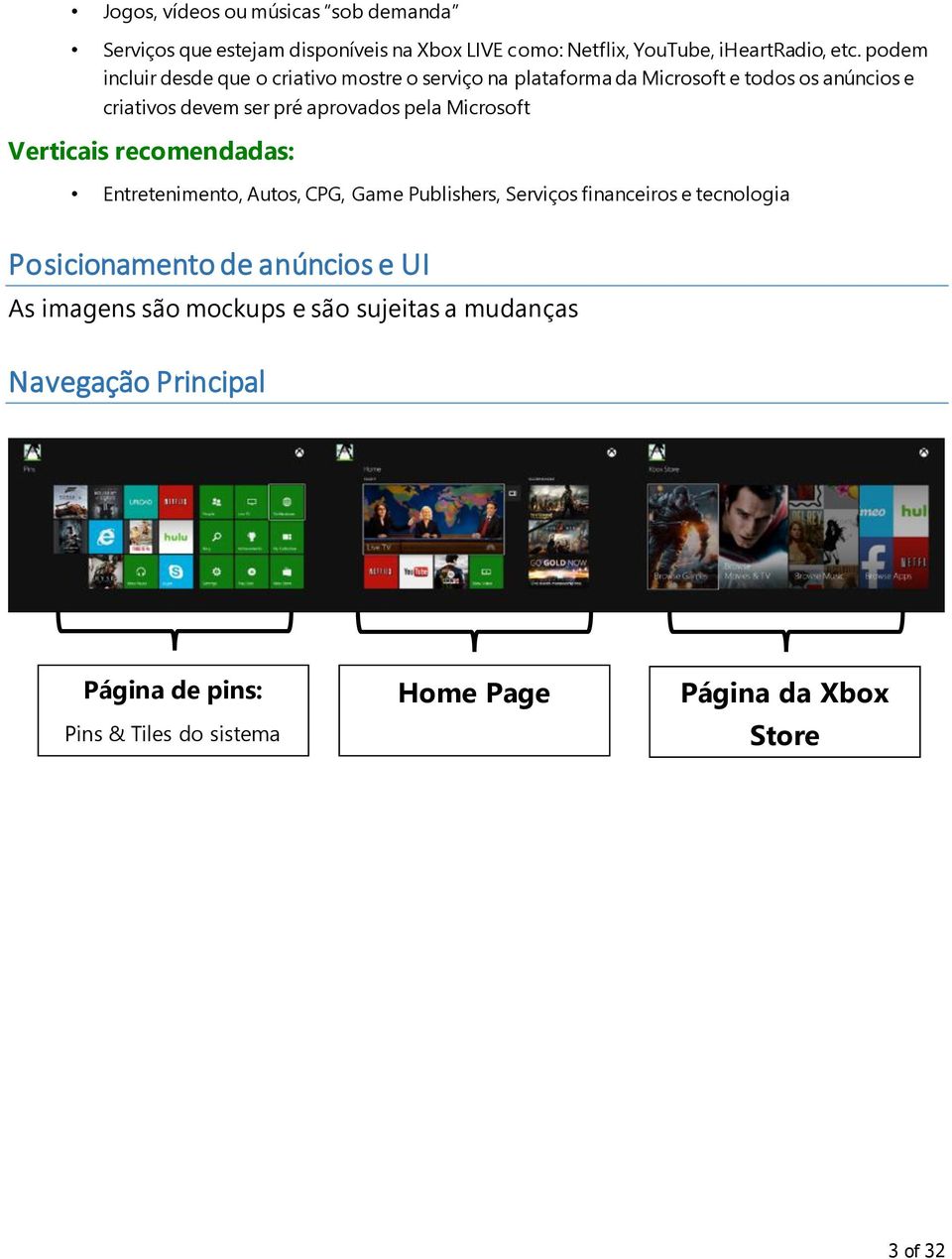 Microsoft Verticais recomendadas: Entretenimento, Autos, CPG, Game Publishers, Serviços financeiros e tecnologia Posicionamento de anúncios