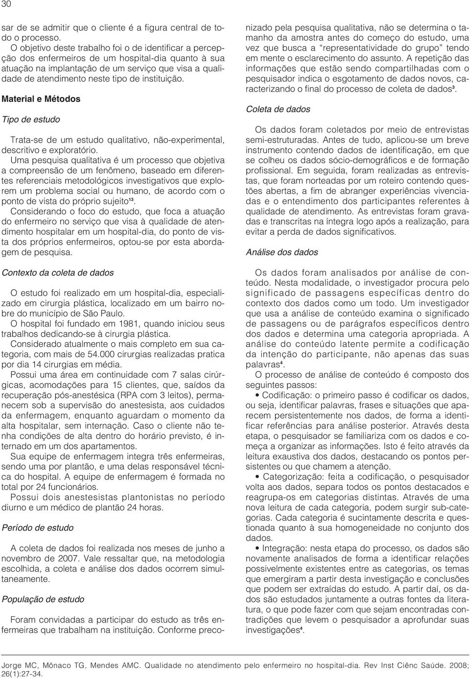 instituição. Material e Métodos Tipo de estudo Trata-se de um estudo qualitativo, não-experimental, descritivo e exploratório.