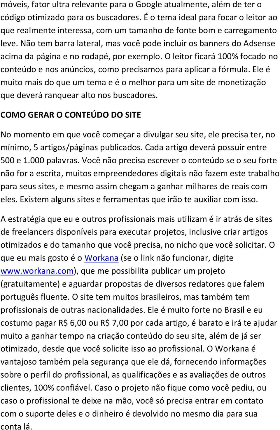 Não tem barra lateral, mas você pode incluir os banners do Adsense acima da página e no rodapé, por exemplo.