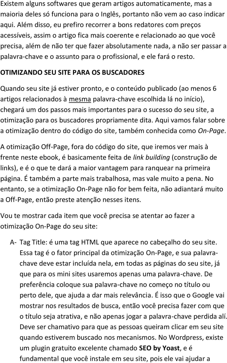 passar a palavra-chave e o assunto para o profissional, e ele fará o resto.