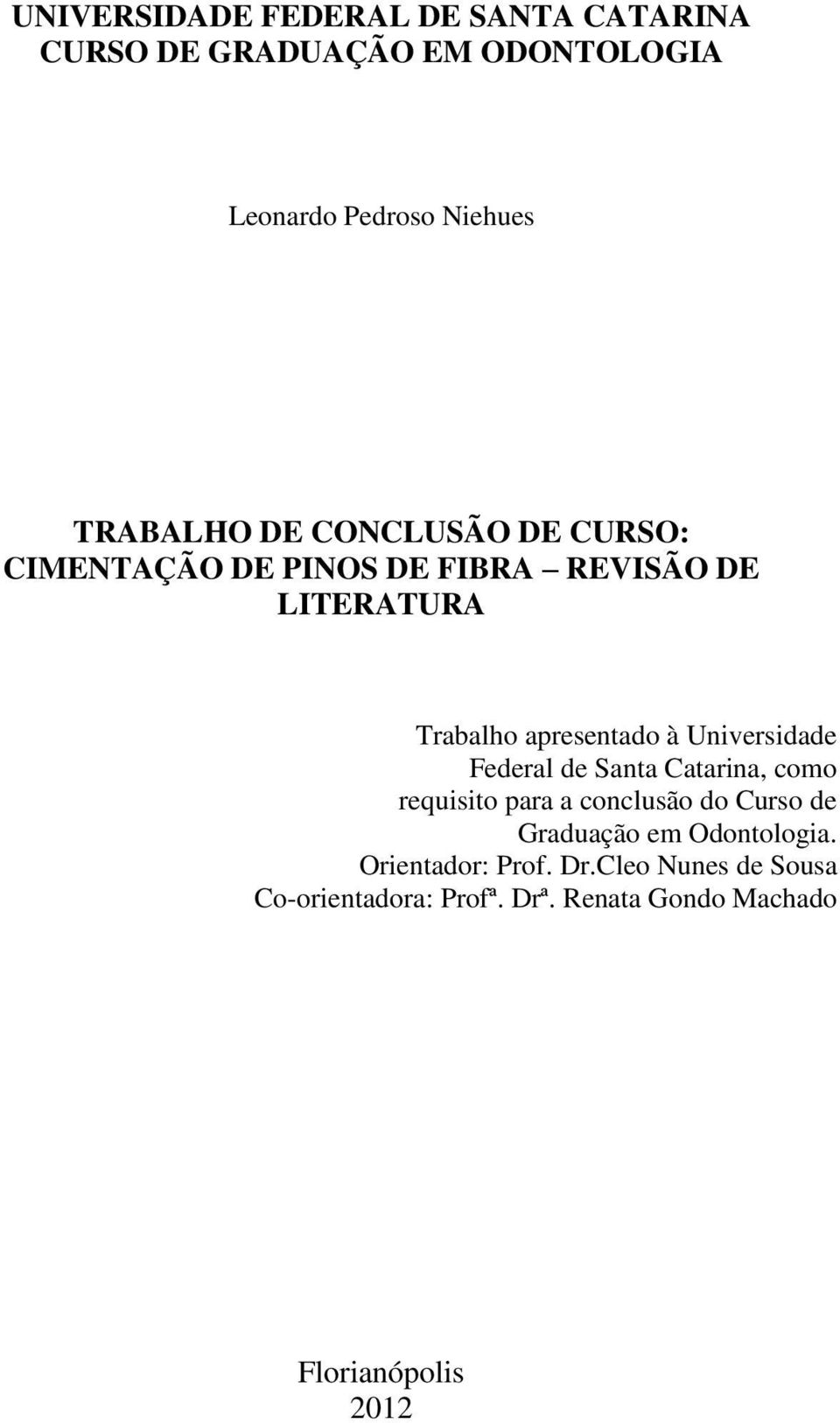 Universidade Federal de Santa Catarina, como requisito para a conclusão do Curso de Graduação em