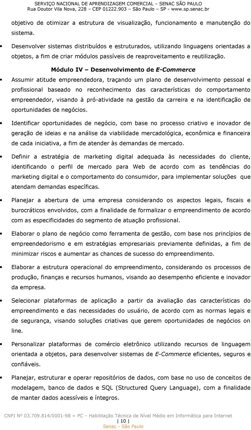 Módulo IV Desenvolvimento de E-Commerce Assumir atitude empreendedora, traçando um plano de desenvolvimento pessoal e profissional baseado no reconhecimento das características do comportamento