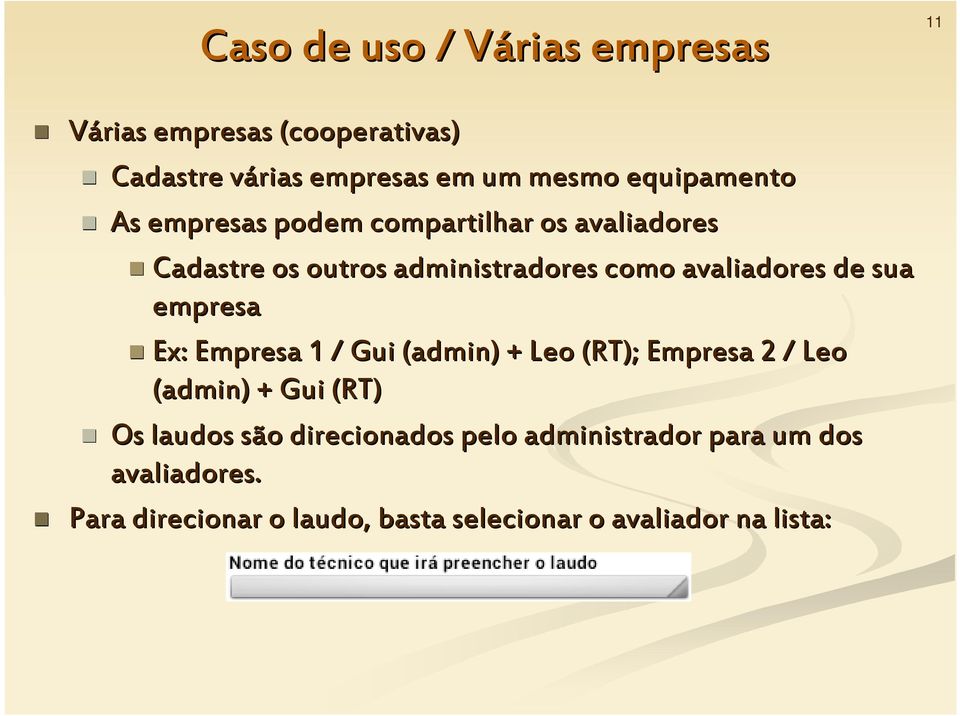 de sua empresa Ex: Empresa 1 / Gui (admin)) + Leo (RT); Empresa 2 / Leo (admin)) + Gui (RT) Os laudos são