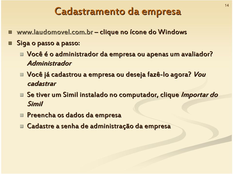 apenas um avaliador? Administrador Você jáj cadastrou a empresa ou deseja fazê-lo agora?