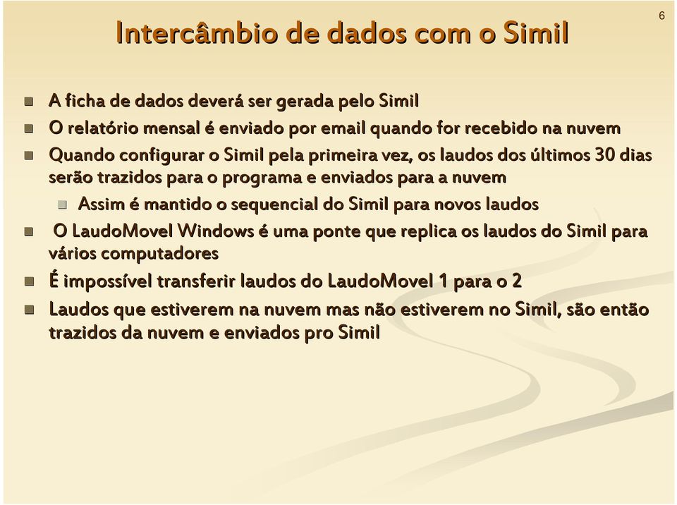 mantido o sequencial do Simil para novos laudos O LaudoMovel Windows é uma ponte que replica os laudos do Simil para vários computadores É
